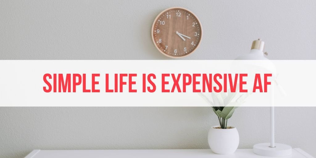 Actually, The Simple Life is Still Expensive AF