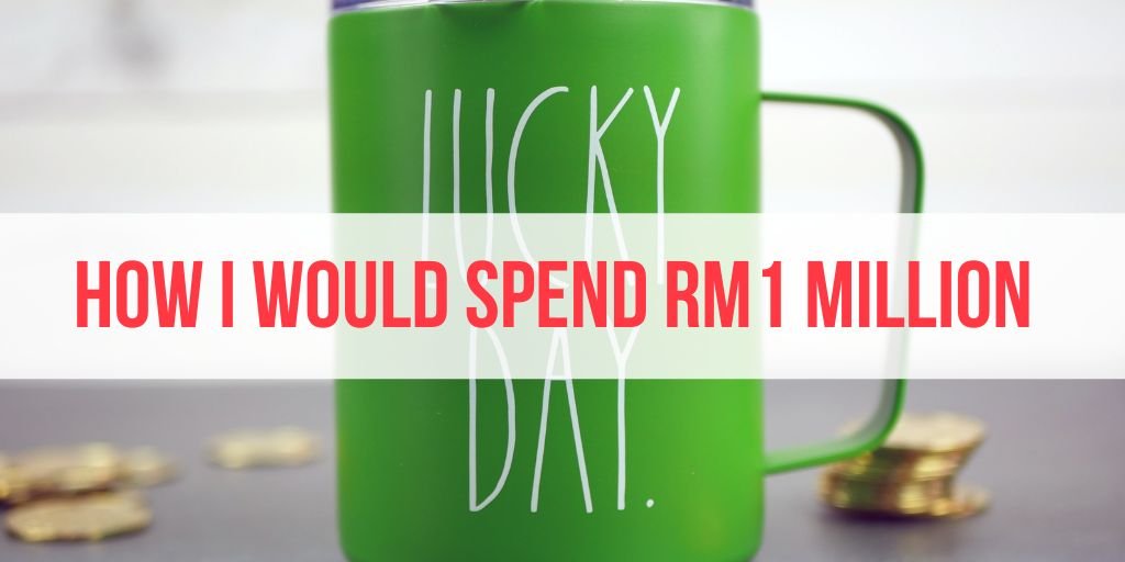 [HYPOTHETICAL] How I Would Spend My 1 Million Ringgit Windfall